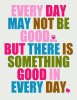 motivational-good-morning-quotes-everyday-may-not-be-good.jpg