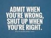 admit-when-youre-wrong-shut-up-when-youre-right-quote-1.jpg