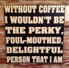 Details about Without Coffee_ Funny Wood Sign.jpeg